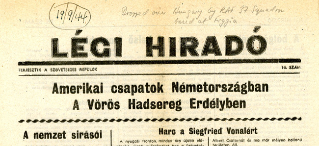 Leaflet-newspapers: Fig. 11. This particular newspaper, "News from the Air"  was dropped by the RAF over Hungary in 1944. The information pencilled at the  top came from a member of the aircrew.